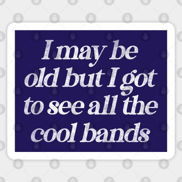 I May Be Old But I Got To See All The Cool Bands / Retro Music Lover Sticker by DankFutura